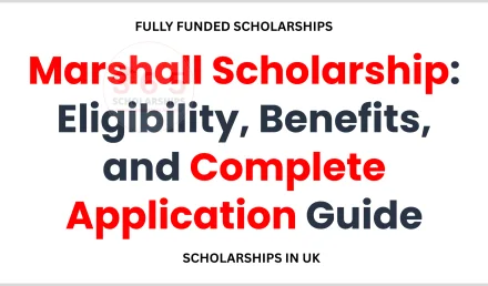 Marshall Scholarship: Eligibility, Benefits, and Complete Application Guide